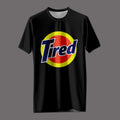 “Tired” Bold Statement Tee
